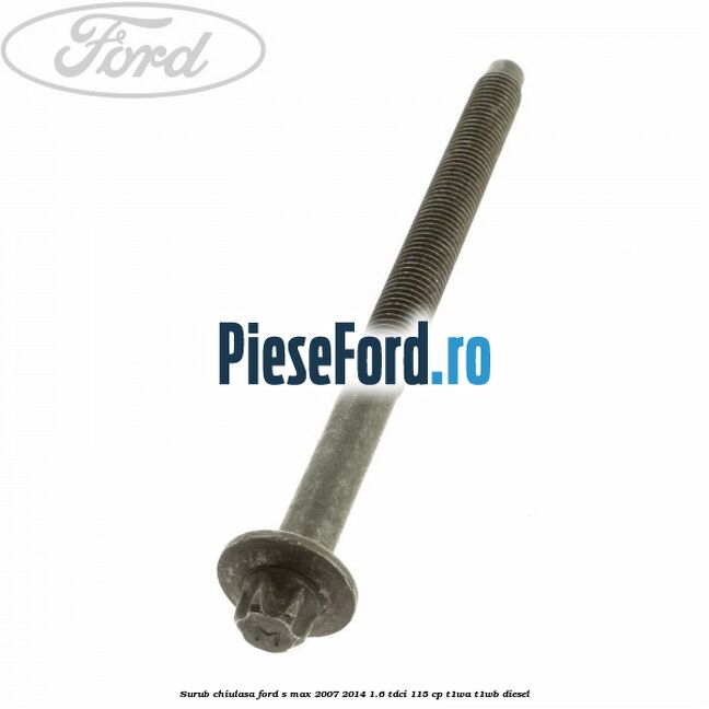 Surub chiulasa Ford S-Max 2007-2014 1.6 TDCi 115 cp T1WA, T1WB diesel