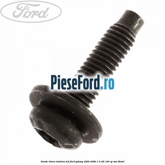 Surub clema elastica M5 Ford Galaxy 2000-2006 1.9 TDI 130 cp Surub clema elastica M5 Ford Galaxy 2000-2006 1.9 TDI 130 cp ASZ diesel