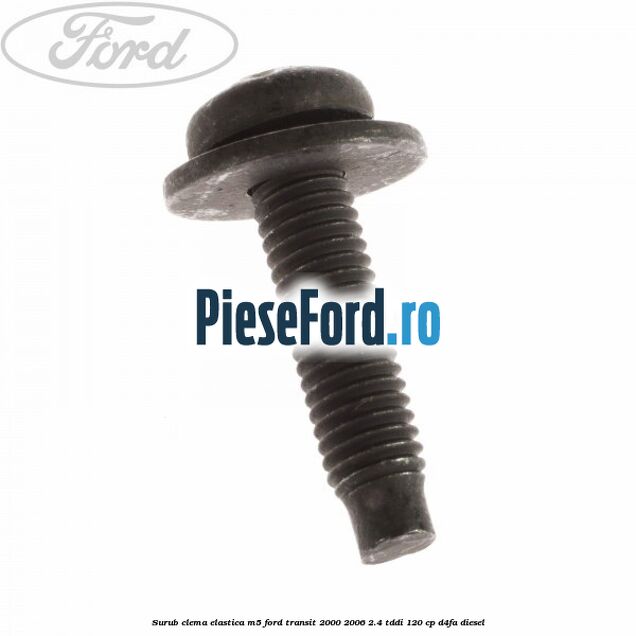 Surub clema elastica M5 Ford Transit 2000-2006 2.4 TDdi 120 cp Surub clema elastica M5 Ford Transit 2000-2006 2.4 TDdi 120 cp D4FA diesel
