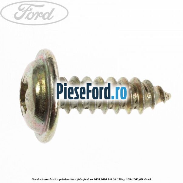 Surub clema elastica prindere bara fata Ford Ka 2009-2016 1.3 TDCi 75 cp 169A1000, FD4 diesel