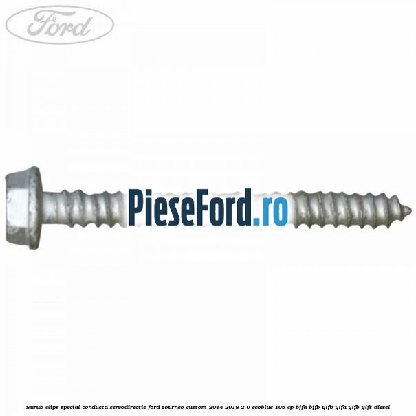 Surub clips special conducta servodirectie Ford Tourneo Custom 2014-2018 2.0 EcoBlue 105 cp Surub clips special conducta servodirectie Ford Tourneo Custom 2014-2018 2.0 EcoBlue 105 cp BJFA, BJFB, YLF6, YLFA, YLFB, YLFS diesel