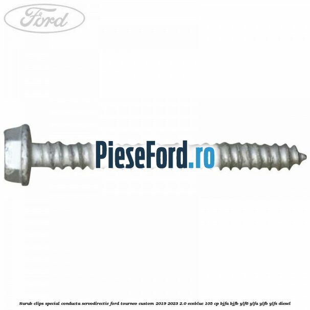 Surub clips special conducta servodirectie Ford Tourneo Custom 2019-2023 2.0 EcoBlue 105 cp Surub clips special conducta servodirectie Ford Tourneo Custom 2019-2023 2.0 EcoBlue 105 cp BJFA, BJFB, YLF6, YLFA, YLFB, YLFS diesel