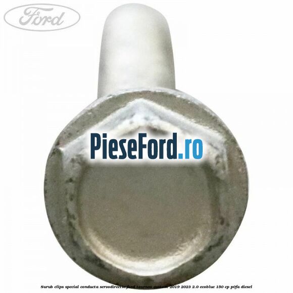 Surub clips special conducta servodirectie Ford Tourneo Custom 2019-2023 2.0 EcoBlue 150 cp P0FA diesel