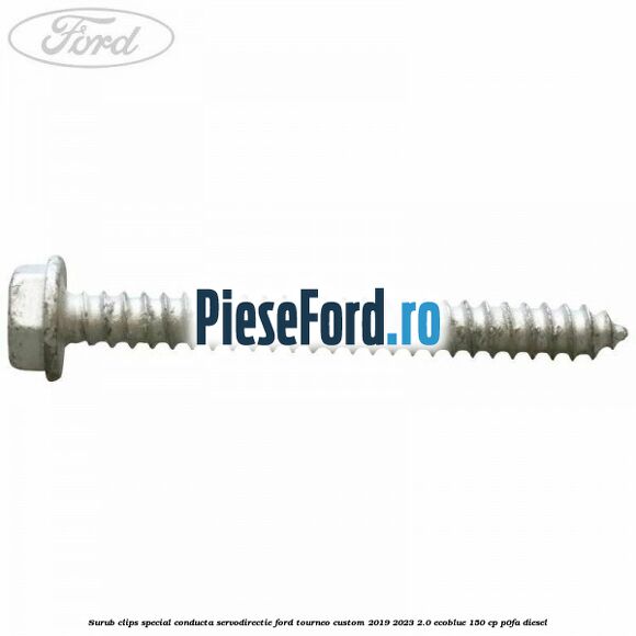 Surub clips special conducta servodirectie Ford Tourneo Custom 2019-2023 2.0 EcoBlue 150 cp P0FA diesel
