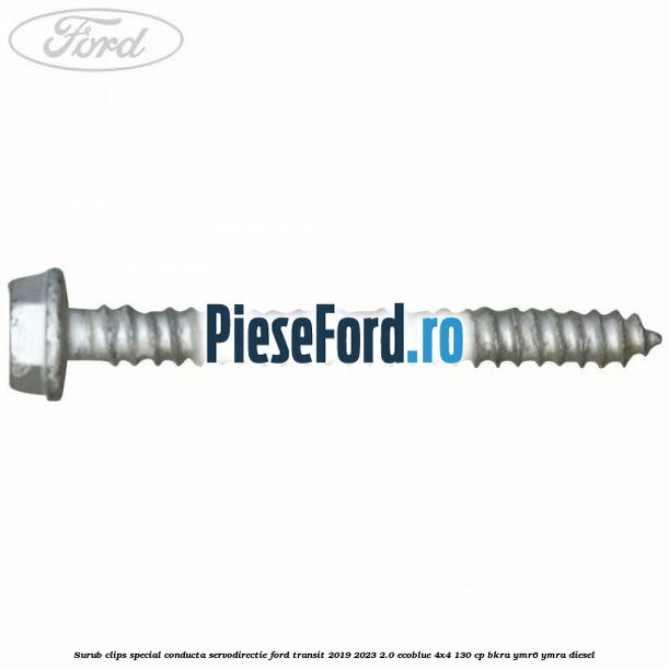 Surub clips special conducta servodirectie Ford Transit 2019-2023 2.0 EcoBlue 4x4 130 cp BKRA, YMR6, YMRA diesel