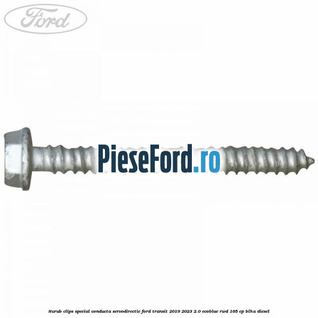 Surub clips special conducta servodirectie Ford Transit 2019-2023 2.0 EcoBlue RWD 165 cp BLHA diesel