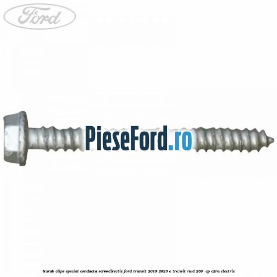 Surub clips special conducta servodirectie Ford Transit 2019-2023 E-TRANSIT RWD 269  cp C2RA electric