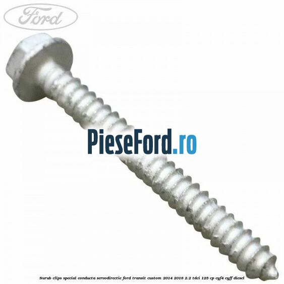 Surub clips special conducta servodirectie Ford Transit Custom 2014-2018 2.2 TDCi 125 cp CYF4, CYFF diesel