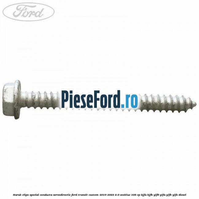 Surub clips special conducta servodirectie Ford Transit Custom 2019-2023 2.0 EcoBlue 105 cp BJFA, BJFB, YLF6, YLFA, YLFB, YLFS diesel