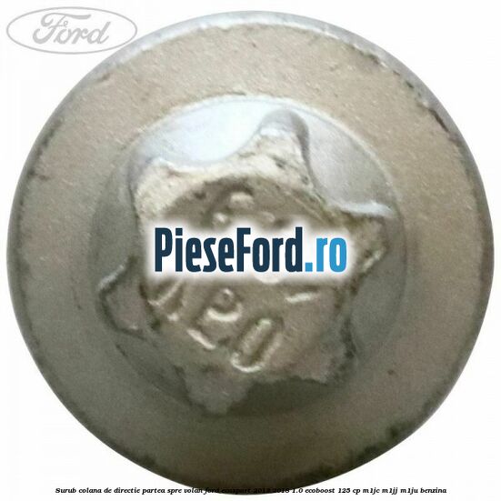 Surub colana de directie partea spre volan Ford EcoSport 2013-2018 1.0 EcoBoost 125 cp M1JC, M1JJ, M1JU benzina
