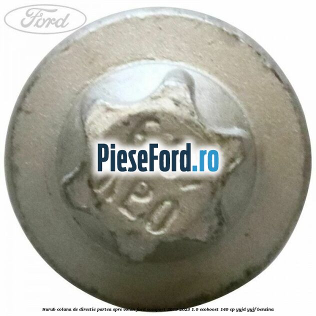 Surub colana de directie partea spre volan Ford EcoSport 2019-2023 1.0 EcoBoost 140 cp YYJD, YYJF benzina