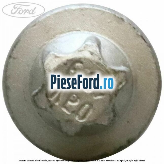 Surub colana de directie partea spre volan Ford EcoSport 2019-2023 1.5 TDCi EcoBlue 125 cp ZTJA, ZTJB, ZTJC diesel
