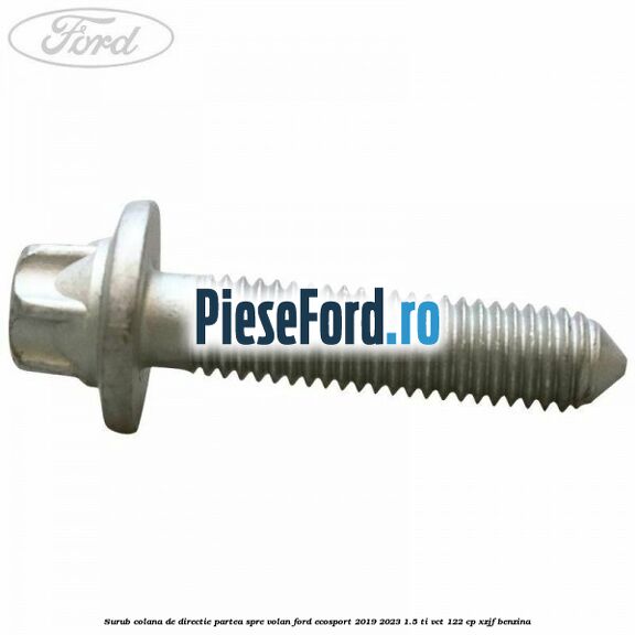 Surub colana de directie partea spre volan Ford EcoSport 2019-2023 1.5 Ti-VCT 122 cp XZJF benzina