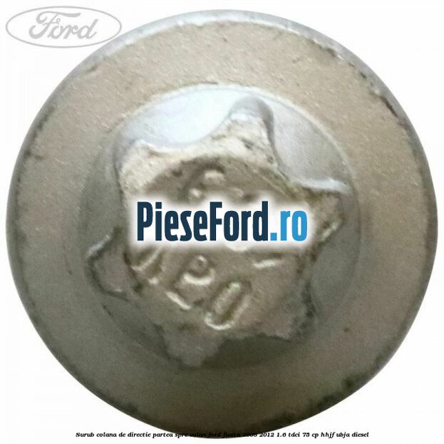 Surub colana de directie partea spre volan Ford Fiesta 2008-2012 1.6 TDCi 75 cp HHJF, UBJA diesel