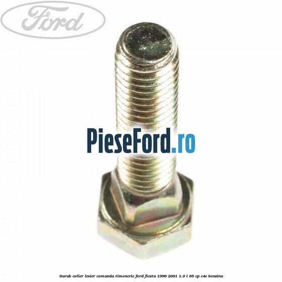Surub colier levier comanda timonerie Ford Fiesta 1996-2001 1.0 i 65 cp C4E benzina