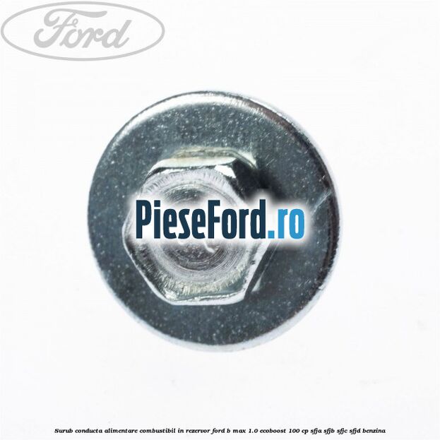 Surub conducta alimentare combustibil, in rezervor Ford B-Max 1.0 EcoBoost 100 cp SFJA, SFJB, SFJC, SFJD benzina