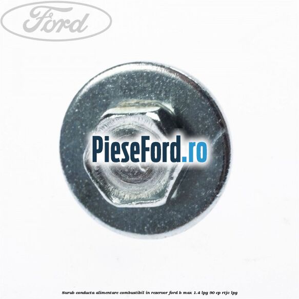 Surub conducta alimentare combustibil, in rezervor Ford B-Max 1.4 LPG 90 cp RTJC LPG