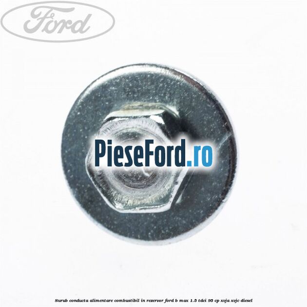 Surub conducta alimentare combustibil, in rezervor Ford B-Max 1.5 TDCi 95 cp XVJA, XVJC diesel