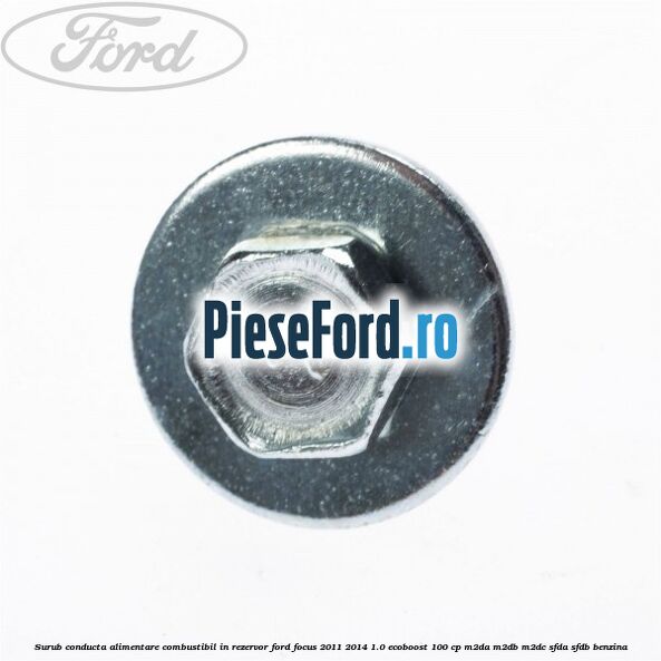 Surub conducta alimentare combustibil, in rezervor Ford Focus 2011-2014 1.0 EcoBoost 100 cp M2DA, M2DB, M2DC, SFDA, SFDB benzina