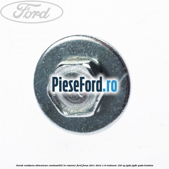 Surub conducta alimentare combustibil, in rezervor Ford Focus 2011-2014 1.6 EcoBoost 150 cp JQDA, JQDB, YUDA benzina