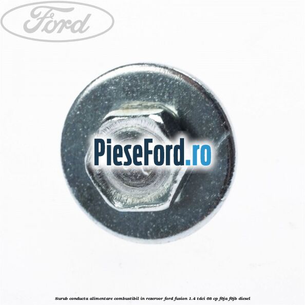 Surub conducta alimentare combustibil, in rezervor Ford Fusion 1.4 TDCi 68 cp F6JA, F6JB diesel