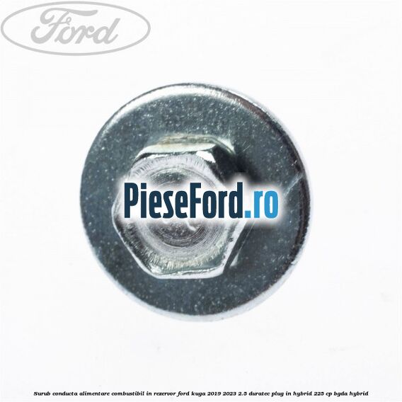 Surub conducta alimentare combustibil, in rezervor Ford Kuga 2019-2023 2.5 Duratec Plug-in-Hybrid 225 cp Surub conducta alimentare combustibil, in rezervor Ford Kuga 2019-2023 2.5 Duratec Plug-in-Hybrid 225 cp BGDA hybrid