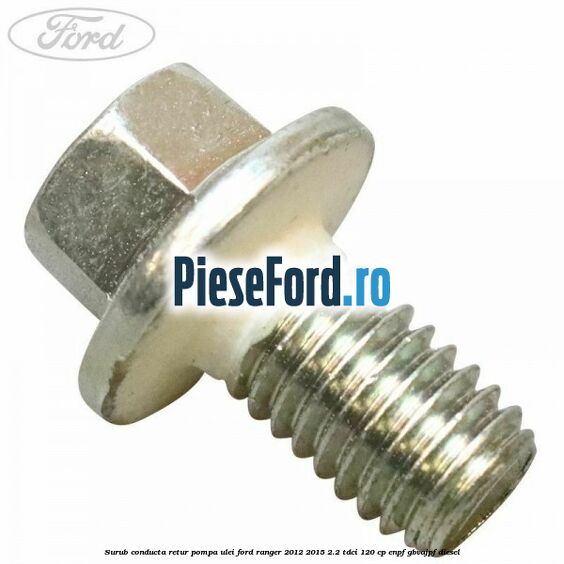 Surub conducta retur pompa ulei Ford Ranger 2012-2015 2.2 TDCi 120 cp ENPF, GBVAJPF diesel