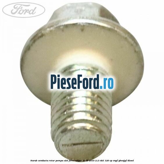 Surub conducta retur pompa ulei Ford Ranger 2012-2015 2.2 TDCi 120 cp ENPF, GBVAJPF diesel
