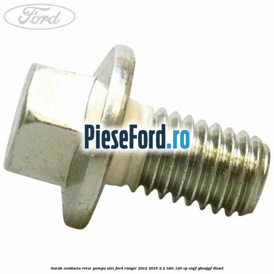 Surub conducta retur pompa ulei Ford Ranger 2012-2015 2.2 TDCi 120 cp ENPF, GBVAJPF diesel