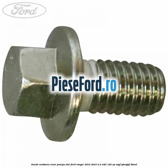 Surub conducta retur pompa ulei Ford Ranger 2012-2015 2.2 TDCi 120 cp ENPF, GBVAJPF diesel