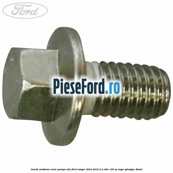 Surub conducta retur pompa ulei Ford Ranger 2012-2015 2.2 TDCi 125 cp ENQW, GBVAJQW diesel