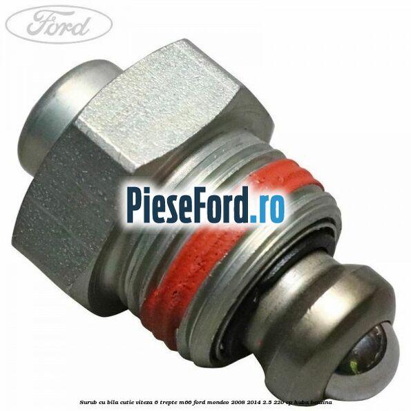 Surub cu bila cutie viteza 6 trepte M66 Ford Mondeo 2008-2014 2.5 220 cp HUBA benzina