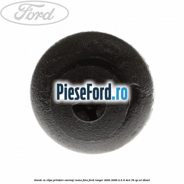 Surub cu clips prindere carenaj roata fata Ford Ranger 2002-2006 2.5 D 4x4 78 cp WL diesel