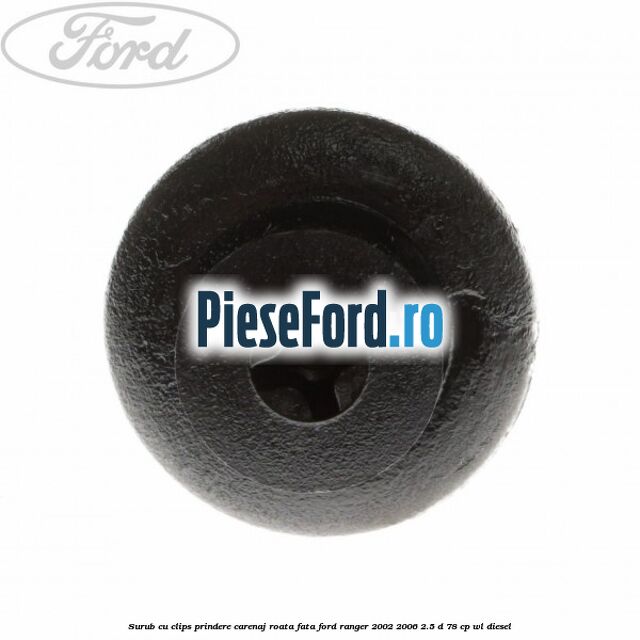 Surub cu clips prindere carenaj roata fata Ford Ranger 2002-2006 2.5 D 78 cp WL diesel