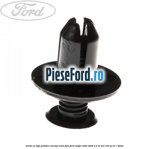 Surub cu clips prindere carenaj roata fata Ford Ranger 2002-2006 2.5 TD 4x4 109 cp WL-T diesel