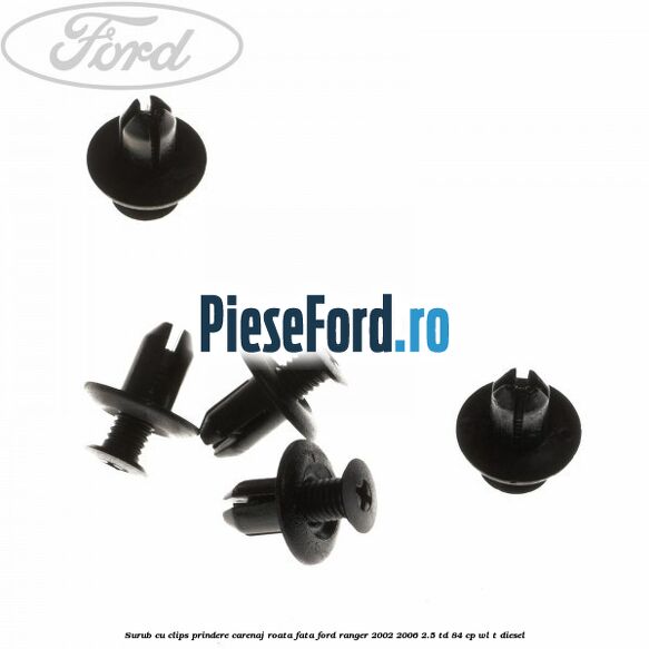 Surub cu clips prindere carenaj roata fata Ford Ranger 2002-2006 2.5 TD 84 cp WL-T diesel