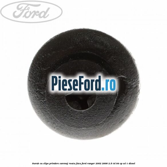 Surub cu clips prindere carenaj roata fata Ford Ranger 2002-2006 2.5 TD 84 cp WL-T diesel