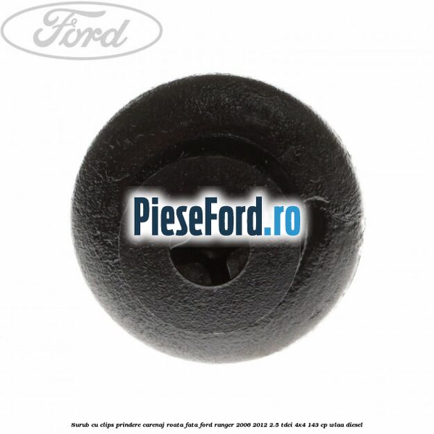 Surub cu clips prindere carenaj roata fata Ford Ranger 2006-2012 2.5 TDCi 4x4 143 cp WLAA diesel