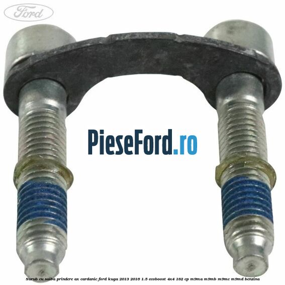 Surub cu saiba prindere ax cardanic Ford Kuga 2013-2016 1.5 EcoBoost 4x4 182 cp M9MA, M9MB, M9MC, M9MD benzina