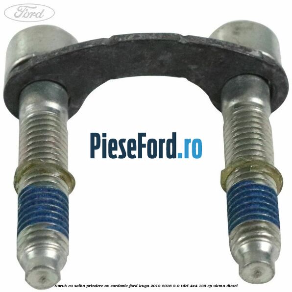 Surub cu saiba prindere ax cardanic Ford Kuga 2013-2016 2.0 TDCi 4x4 136 cp Surub cu saiba prindere ax cardanic Ford Kuga 2013-2016 2.0 TDCi 4x4 136 cp UKMA diesel