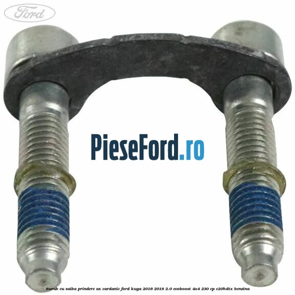 Surub cu saiba prindere ax cardanic Ford Kuga 2016-2018 2.0 EcoBoost 4x4 230 cp C20HDTX benzina