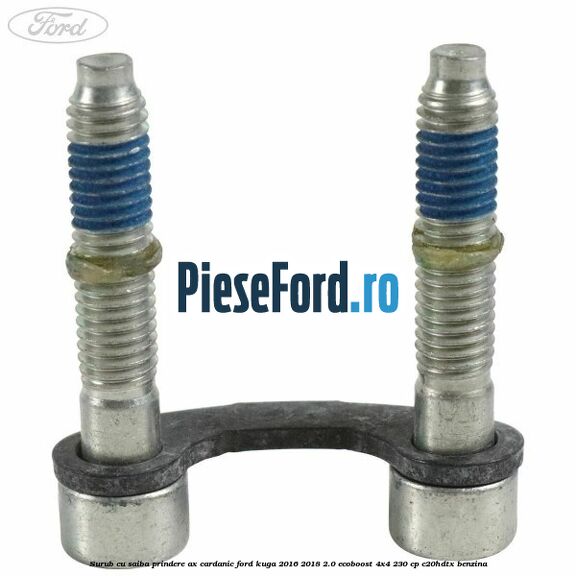 Surub cu saiba prindere ax cardanic Ford Kuga 2016-2018 2.0 EcoBoost 4x4 230 cp C20HDTX benzina
