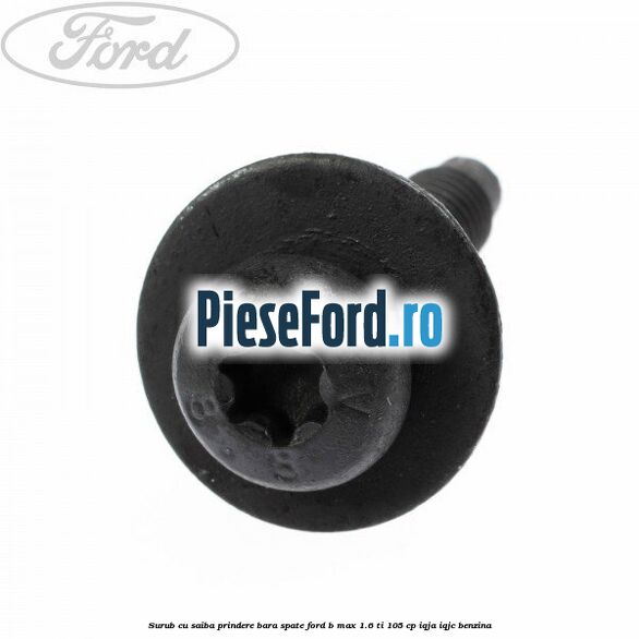 Surub cu saiba prindere bara spate Ford B-Max 1.6 Ti 105 cp Surub cu saiba prindere bara spate Ford B-Max 1.6 Ti 105 cp IQJA, IQJC benzina