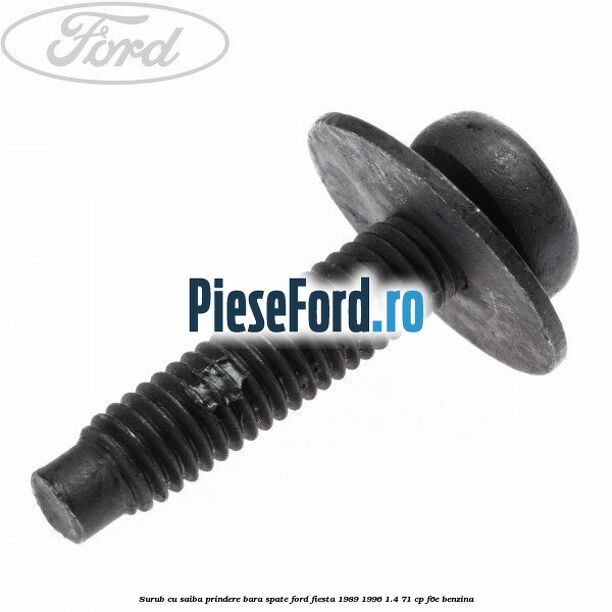Surub cu saiba prindere bara spate Ford Fiesta 1989-1996 1.4 71 cp F6E benzina