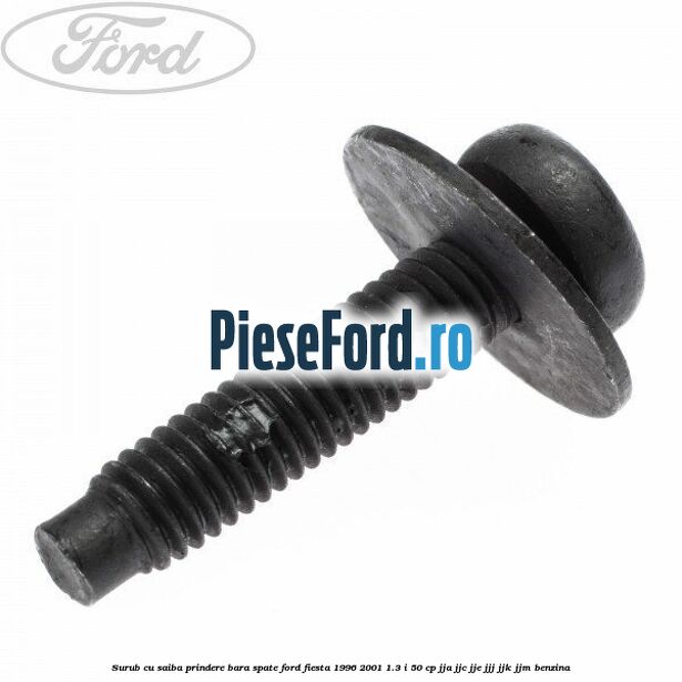 Surub cu saiba prindere bara spate Ford Fiesta 1996-2001 1.3 i 50 cp JJA, JJC, JJE, JJJ, JJK, JJM benzina