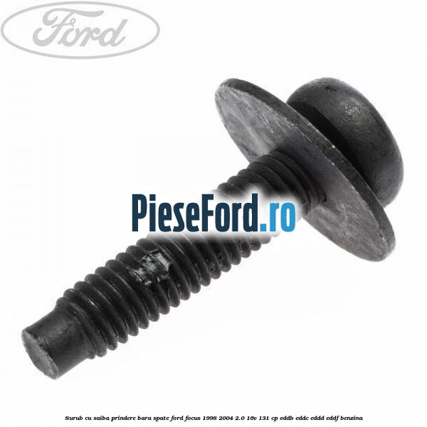 Surub cu saiba prindere bara spate Ford Focus 1998-2004 2.0 16V 131 cp Surub cu saiba prindere bara spate Ford Focus 1998-2004 2.0 16V 131 cp EDDB, EDDC, EDDD, EDDF benzina
