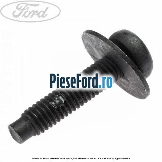 Surub cu saiba prindere bara spate Ford Mondeo 2008-2014 1.6 Ti 120 cp KGBA benzina
