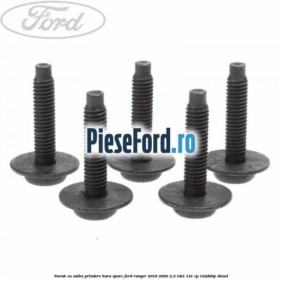 Surub cu saiba prindere bara spate Ford Ranger 2016-2020 2.2 TDCi 131 cp T22DD0P diesel