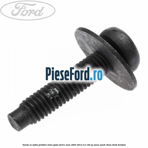 Surub cu saiba prindere bara spate Ford S-Max 2007-2014 2.0 145 cp AOWA, AOWB, TBWA, TBWB benzina