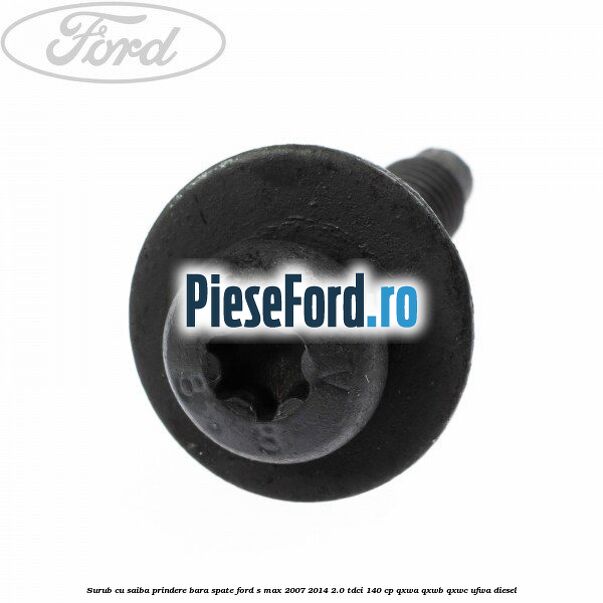 Surub cu saiba prindere bara spate Ford S-Max 2007-2014 2.0 TDCi 140 cp Surub cu saiba prindere bara spate Ford S-Max 2007-2014 2.0 TDCi 140 cp QXWA, QXWB, QXWC, UFWA diesel